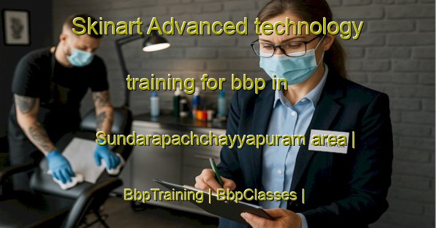 Skinart Advanced technology training for bbp in Sundarapachchayyapuram area | BbpTraining | BbpClasses | SkinartTraining-India